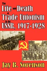The Life and Death of Trade Unionism in the USSR, 1917-1928 - Gunter Bischof ; Jay Sorenson - 9780202363509