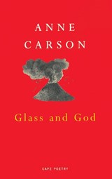 Glass And God | Anne Carson | 