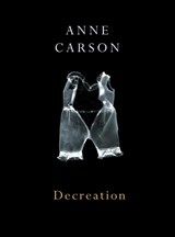 Decreation - Anne Carson - 9780224079266