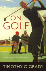 On Golf - Timothy O'Grady - 9780224091695
