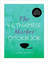 The Vietnamese Market Cookbook - Anh Vu ; Van Tran - 9780224095617