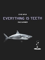 Everything is Teeth - Evie Wyld ; Joe Sumner - 9780224099714