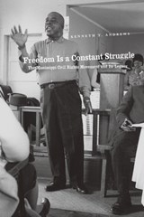 Freedom Is a Constant Struggle - Kenneth T. Andrews - 9780226020433