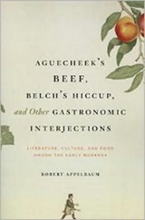 Aguecheek's Beef, Belch's Hiccup, and Other Gastronomic Interjections - Robert Appelbaum - 9780226021270