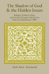 The Shadow of God and the Hidden Imam - Said Amir Arjomand - 9780226027845