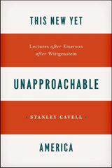 This New Yet Unapproachable America - Stanley Cavell - 9780226037387