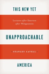 This New Yet Unapproachable America - Stanley Cavell - 9780226037417