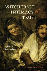 Witchcraft, Intimacy, and Trust - Peter Geschiere - 9780226047614