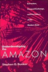 Underdeveloping the Amazon - Stephen G. Bunker - 9780226080321