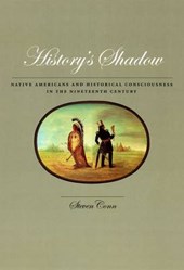 History's Shadow - Native Americans and Historical  Consciousness in the Nineteenth Century