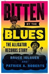 Bitten by the Blues - Bruce Iglauer ; Patrick A. Roberts - 9780226129907