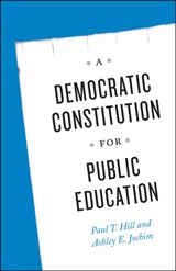 A Democratic Constitution for Public Education - Paul T. Hill ; Ashley E. Jochim - 9780226200682