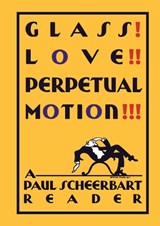 Glass! Love!! Perpetual Motion!!! - SCHEERBART,  Paul - 9780226203003
