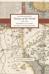 Walter Ralegh's "History of the World" and the Historical Culture of the Late Renaissance - Nicholas Popper - 9780226213965