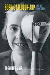 Sophie taeuber-arp and the avant-garde : a biography
