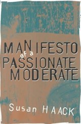Manifesto of a Passionate Moderate - Susan (University of Miami) Haack - 9780226311371