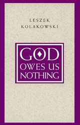 God Owes Us Nothing – A Brief Remark on Pascal`s Religion and on the Spirit of Jansenism - Leszek Kolakowski - 9780226450537