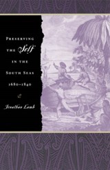 Preserving the Self in the South Seas, 1680-1840 - Jonathan Lamb - 9780226468495
