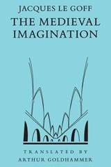 The Medieval Imagination - Jacques Le Goff ; Arthur Goldhammer - 9780226470856