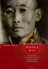 The Madman's Middle Way - Donald S. Lopez Jr. - 9780226493169