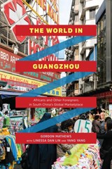 The World in Guangzhou - Gordon Mathews ; Linessa Dan Lin ; Yang Yang - 9780226506104