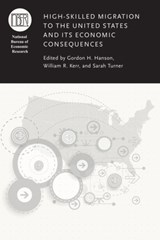 High-Skilled Migration to the United States and Its Economic Consequences - Gordon H. Hanson ; William Revill Kerr ; Sarah Turner - 9780226525525