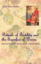 Rituals of Fertility and the Sacrifice of Desire - Carol Ann Muller - 9780226548203