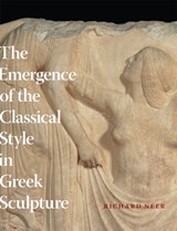 The Emergence of the Classical Style in Greek Sculpture - Richard Neer - 9780226570631