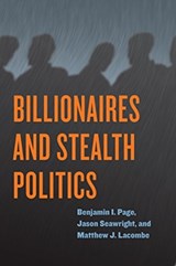 Billionaires and Stealth Politics - Benjamin I. Page ; Jason Seawright ; Matthew J. Lacombe - 9780226586120