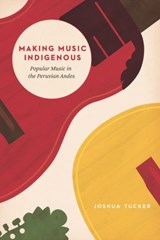 Making Music Indigenous - Joshua Tucker - 9780226607160