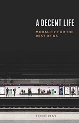 A Decent Life - Todd May - 9780226609744
