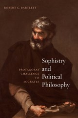 Sophistry and Political Philosophy - Robert C Bartlett - 9780226639697