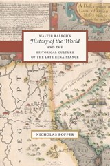 Walter Ralegh's History of the World and the Historical Culture of the Late Renaissance - Nicholas Popper - 9780226675022