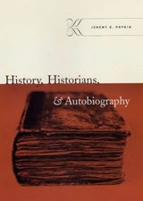 History, Historians, and Autobiography - Jeremy D. Popkin - 9780226675435