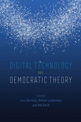 Digital Technology and Democratic Theory - Lucy Bernholz ; Helene Landemore ; Rob Reich - 9780226748436