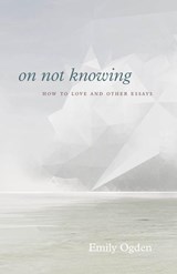 On Not Knowing - Emily Ogden - 9780226751351