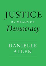 Justice by Means of Democracy - Danielle Allen - 9780226777092