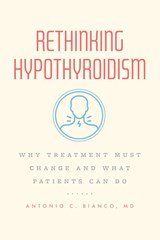 Rethinking Hypothyroidism - MD Bianco - 9780226823164