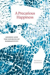 A Precarious Happiness - Peter E. Gordon - 9780226828572