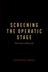 Screening the Operatic Stage - Christopher Morris - 9780226831275