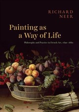 Painting as a Way of Life - Richard Neer - 9780226835501