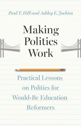 Making Politics Work - Paul T. Hill ; Ashley E. Jochim - 9780226837949