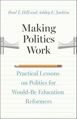 Making Politics Work - Paul T. Hill ; Ashley E. Jochim - 9780226837956