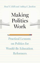 Making Politics Work - Paul T. Hill ; Ashley E. Jochim - 9780226837963