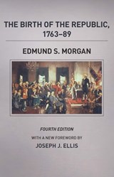 The Birth of the Republic, 1763–89 - Edmund S. Morgan - 9780226923437