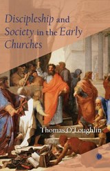 Discipleship and Society in the Early Churches - Thomas O'Loughlin - 9780227177365