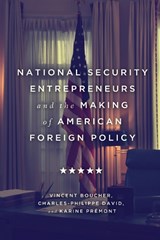National Security Entrepreneurs and the Making of American Foreign Policy - Vincent Boucher ; Charles-Philippe David ; Karine Premont - 9780228003359
