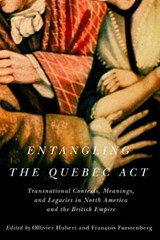 Entangling the Quebec Act - Ollivier Hubert ; Francois Furstenberg - 9780228003908