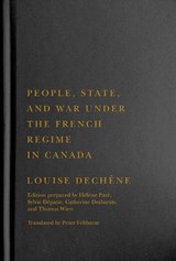 People, State, and War under the French Regime in Canada - Louise Dechene - 9780228006763