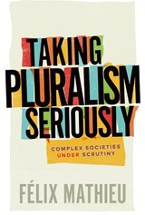 Taking Pluralism Seriously - Felix Mathieu - 9780228010906